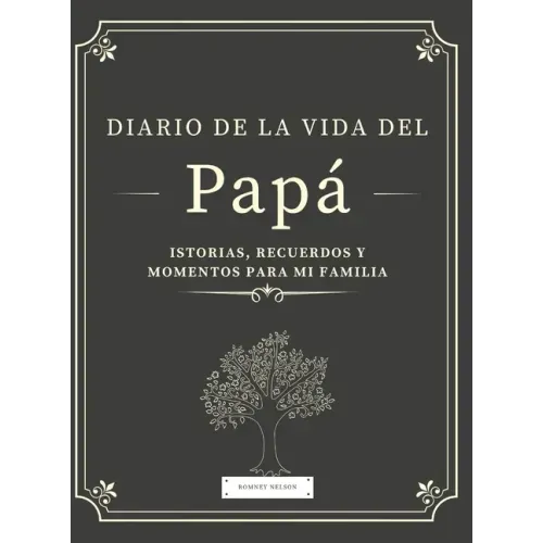 Diario de la Vida del Papá: Historias, Recuerdos y Momentos Para Mi Familia