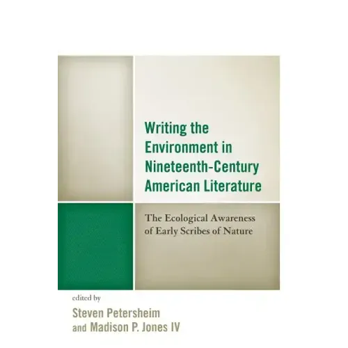 Writing the Environment in Nineteenth-Century American Literature: The Ecological Awareness of Early Scribes of Nature