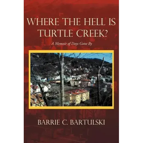 Where the Hell Is Turtle Creek?: A Memoir of Days Gone by