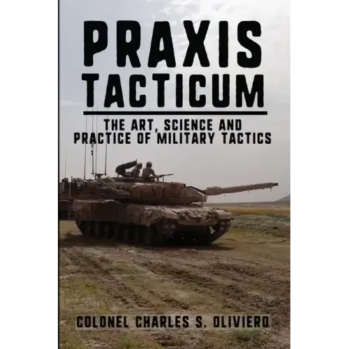 Praxis Tacticum: The Art, Science and Practice of Military Tactics