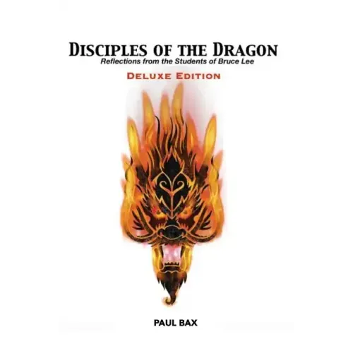 Disciples of the Dragon: Deluxe Edition: Reflections From The Students of Bruce Lee