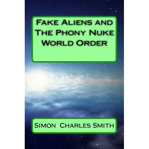 Fake Aliens and The Phony Nuke World Order