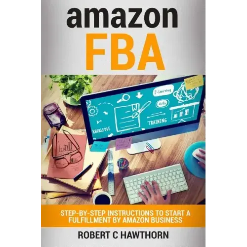 amazon FBA: Step-By-Step Instruction To Start A Fulfillment By Amazon Business