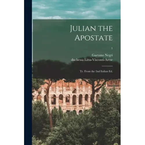 Julian the Apostate: Tr. From the 2nd Italian Ed.; 1