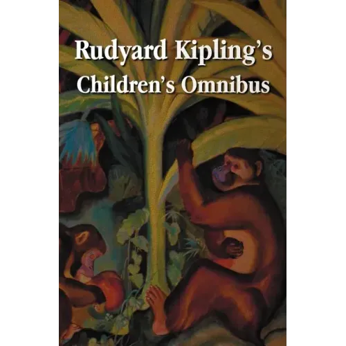 Rudyard Kipling's Children's Omnibus, Including (Unabridged): The Jungle Book, the Second Jungle Book, Just So Stories, Puck of Pook's Hill, the Man W