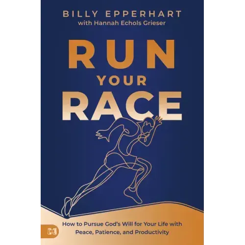 Run Your Race: How to Pursue God's Will for Your Life with Peace, Patience, and Productivity