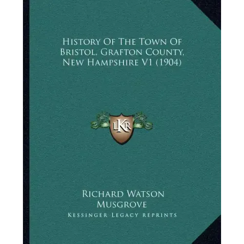 History Of The Town Of Bristol, Grafton County, New Hampshire V1 (1904)