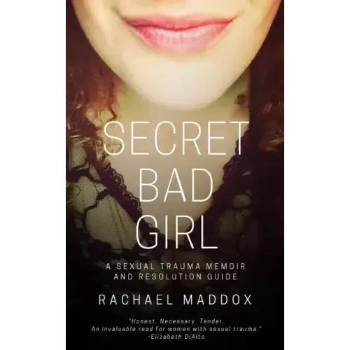 Secret Bad Girl: A Sexual Trauma Memoir and Resolution Guide