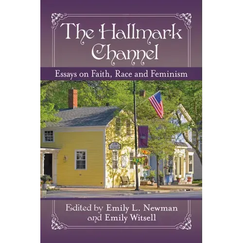 The Hallmark Channel: Essays on Faith, Race and Feminism