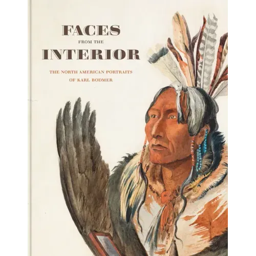 Faces from the Interior: The North American Portraits of Karl Bodmer