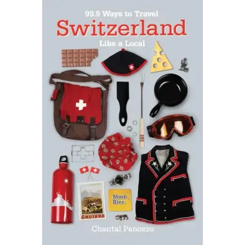 99.9 Ways to Travel Switzerland Like a Local