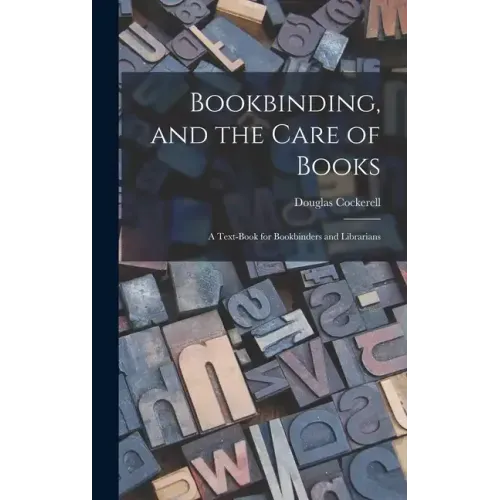Bookbinding, and the Care of Books; a Text-book for Bookbinders and Librarians