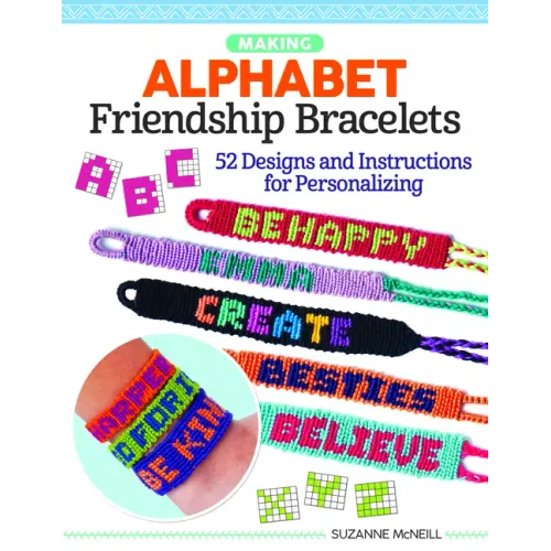 Making Alphabet Friendship Bracelets: 52 Designs and Instructions for Personalizing