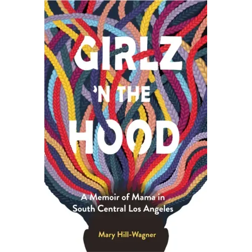 Girlz 'n the Hood: A Memoir of Mama in South Central Los Angeles