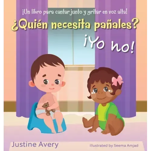 ¿Quién necesita pañales? ¡Yo no!: ¡Un libro para cantar junto y gritar en voz alta!