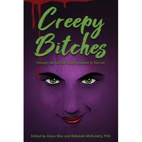 Creepy Bitches: Essays On Horror From Women In Horror