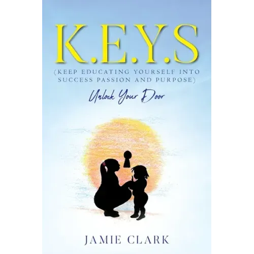 K.E.Y.S (Keep Educating Yourself into Success Passion and Purpose)