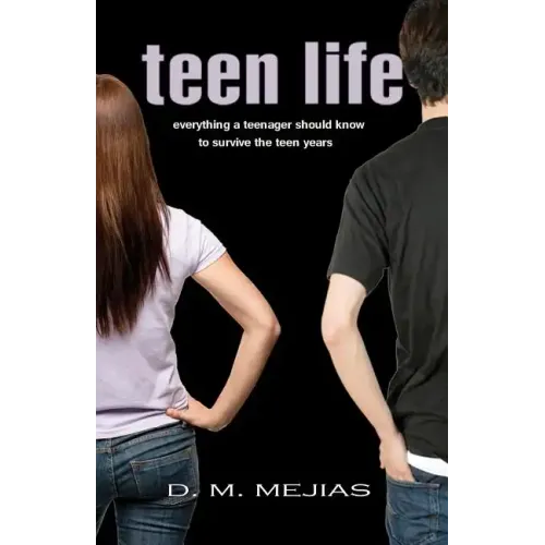 Teen Life Everything a Teenager Should Know to Survive the Teen Years