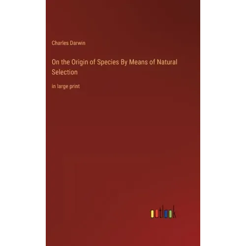 On the Origin of Species By Means of Natural Selection: in large print