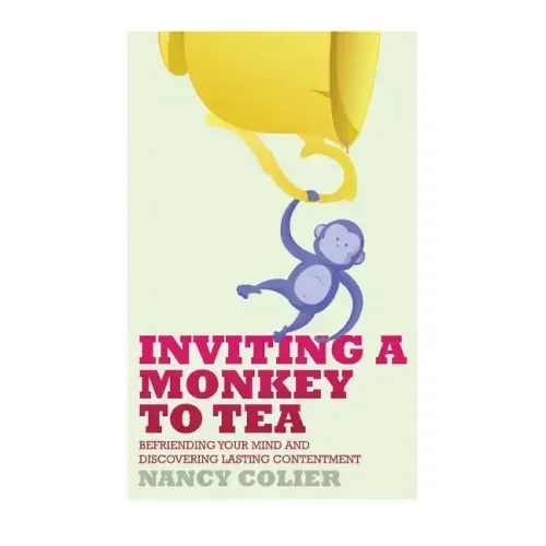 Inviting a Monkey to Tea: Befriending Your Mind and Discovering Lasting Contentment (Revised)