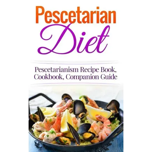 Pescetarian Diet: Pescetarianism Recipe Book, Cookbook, Companion Guide