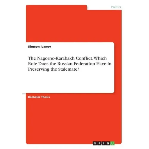 The Nagorno-Karabakh Conflict. Which Role Does the Russian Federation Have in Preserving the Stalemate?