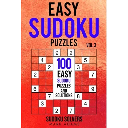 Easy Sudoku Puzzles: 100 Easy Sudoku Puzzles And Solutions