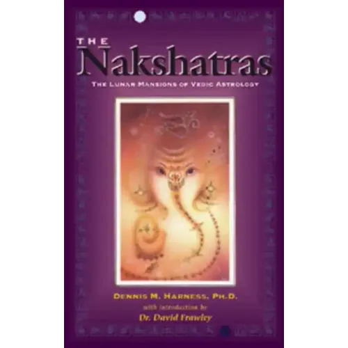 The Nakshatras: The Lunar Mansions of Vedic Astrology