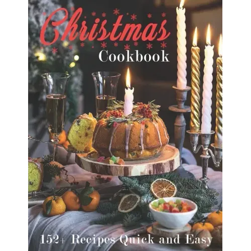 Christmas Cookbook: 152+ Recipes Quick and Easy