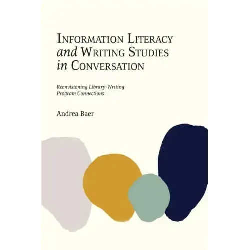 Information Literacy and Writing Studies in Conversation: Reenvisioning Library-Writing Program Connections