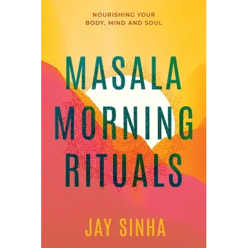 Masala Morning Rituals: Nourishing Your Body, Mind and Soul