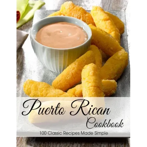 Puerto Rican Cookbook: 100 Classic Recipes Made Simple