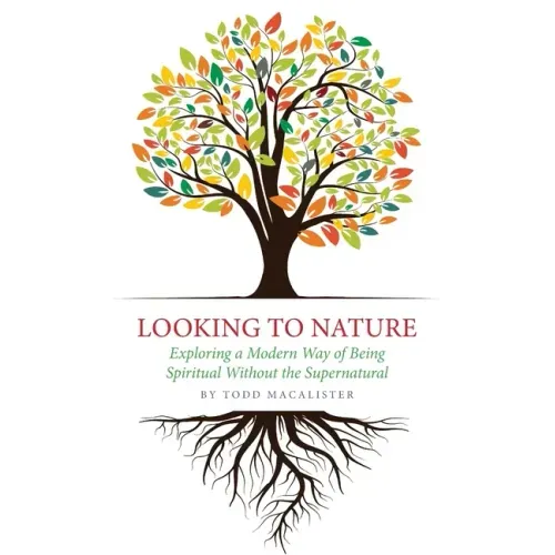 Looking to Nature: Exploring a Modern Way of Being Spiritual Without the Supernatural