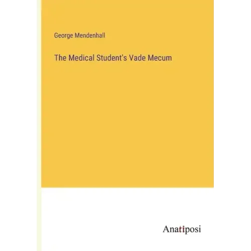 The Medical Student's Vade Mecum