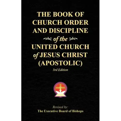 The Book of Church Order and Discipline of the United Church Of Jesus Christ (Apostolic): 3rd Edition