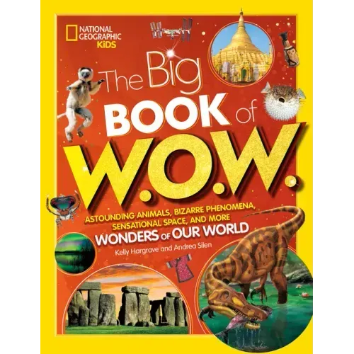 Big Book of W.O.W.: Astounding Animals, Bizarre Phenomena, Sensational Space, and More Wonders of Our World