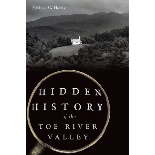Hidden History of the Toe River Valley