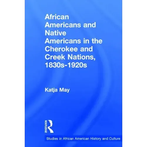African Americans and Native Americans in the Cherokee and Creek Nations, 1830s-1920s: Collision and Collusion