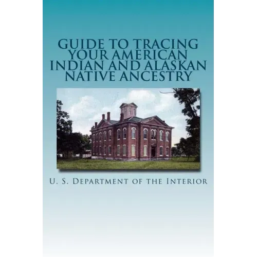 Guide to Tracing Your American Indian and Alaskan Native Ancestry