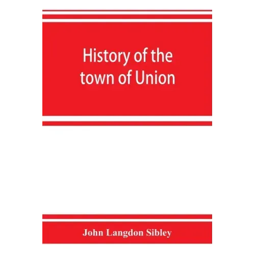 History of the town of Union, in the county of Lincoln, Maine, to the middle of the nineteenth century