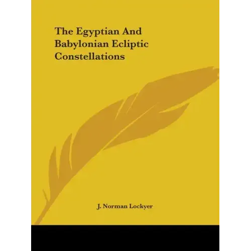 The Egyptian And Babylonian Ecliptic Constellations