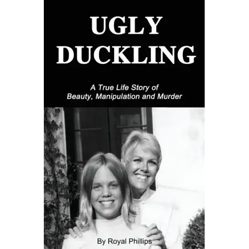 Ugly Duckling: A True Life Story of Beauty, Manipulation and Murder