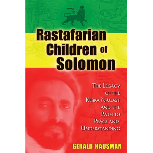 Rastafarian Children of Solomon: The Legacy of the Kebra Nagast and the Path to Peace and Understanding