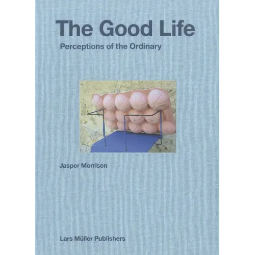 Jasper Morrison: The Good Life: Perceptions of the Ordinary