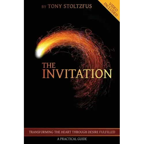 The Invitation: Transforming the Heart Through Desire Fulfilled - A Practical Guide