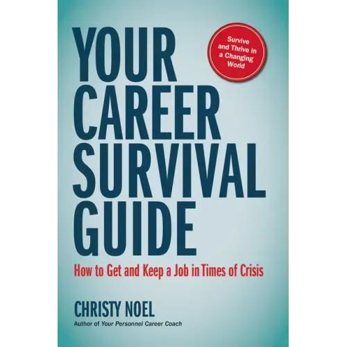 Your Career Survival Guide: How to Get and Keep a Job in Times of Crisis
