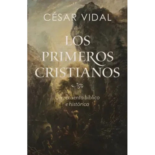 Los Primeros Cristianos: Un Recuento Bíblico E Histórico