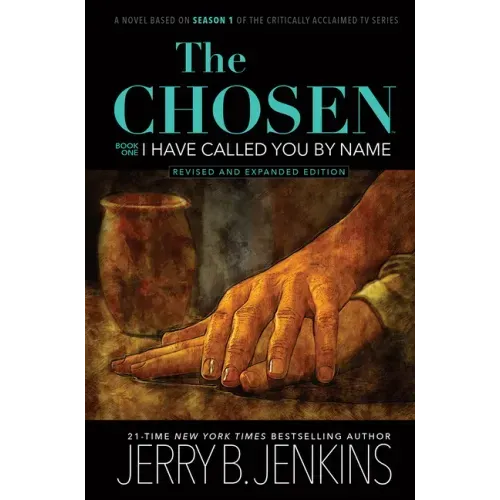 The Chosen: I Have Called You by Name (Revised & Expanded): A Novel Based on Season 1 of the Critically Acclaimed TV Series