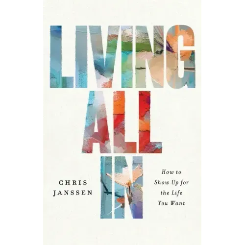 Living All In: How to Show Up for the Life You Want
