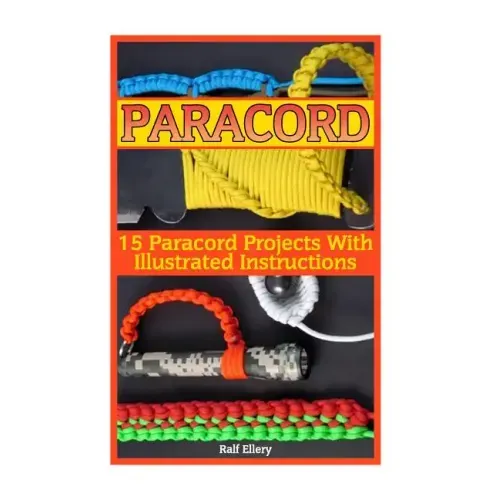 Paracord: 15 Paracord Projects With Illustrated Instructions
